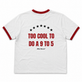 TOO COOL TO DO A 9 TO 5